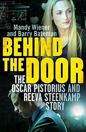 BEHIND THE DOOR :The Oscar Pistorius and Reeva Steenkamp Story by Mandy Wiener