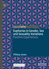 Euphorias in Gender, Sex and Sexuality Variations: Positive Experiences by Tiffany Jones