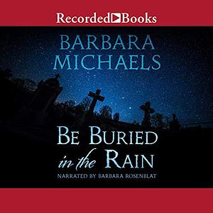 Be Buried in the Rain by Barbara Michaels