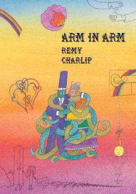 Arm in Arm: A Collection of Connections, Endless Tales, Reiterations, and Other Echolalia by Remy Charlip
