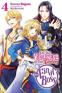 I'm the Villainess, So I'm Taming the Final Boss, Vol. 4 by Sarasa Nagase