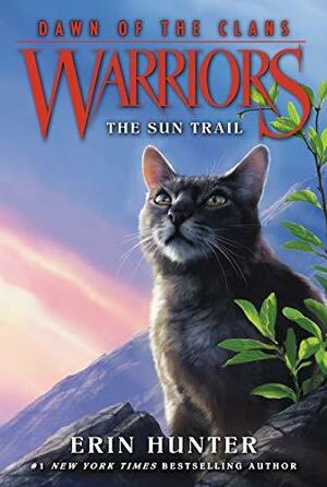 Warriors: Dawn of the Clans #1: The Sun Trail by Erin Hunter