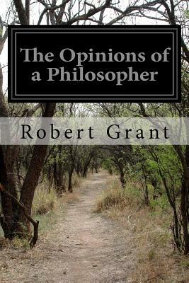 The Opinions of a Philosopher by Robert Grant