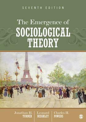 The Emergence of Sociological Theory by Jonathan H. Turner, Charles H. Powers, Leonard Beeghley