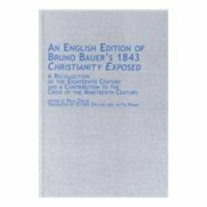 An English Edition of Bruno Bauer's 1843 Christianity Exposed: A Recollection of the Eighteenth Century and a Contribution to the Crisis of the ... in German Thought and History, V. 23) by Jutta Hamm, Bruno Bauer, Paul Trejo, Esther Ziegler