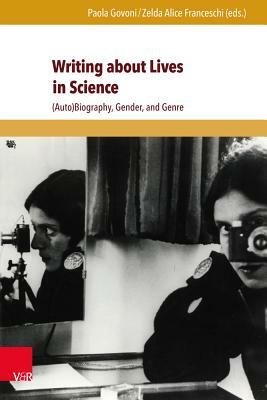 Writing about Lives in Science: (auto)Biography, Gender, and Genre by 