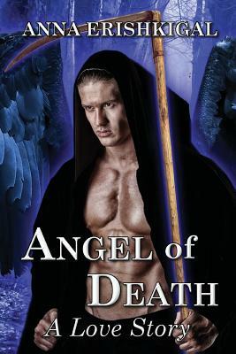 Angel of Death: A Love Story: Omnibus Edition by Anna Erishkigal