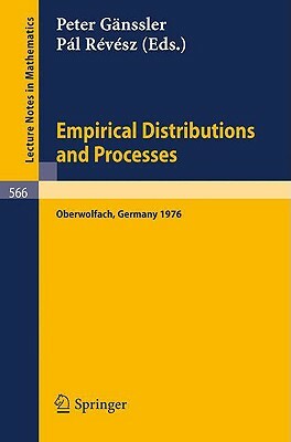 Empirical Distributions and Processes: Selected Papers from a Meeting at Oberwolfach, March 28 - April 3, 1976 by 