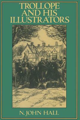 Trollope and His Illustrators by Margaret Fletcher, N. John Hall