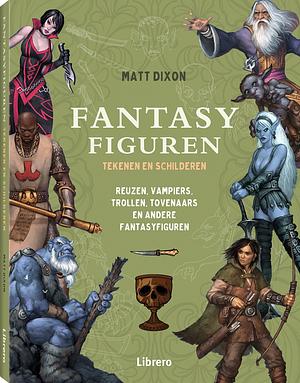 Fantasyfiguren Tekenen en Schilderen by Matt Dixon