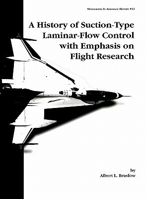 A History of Suction-Type Laminar-Flow Control with Emphasis on Flight Research. Monograph in Aerospace History, No. 13, 1999 by Albert L. Braslow, Nasa History Division
