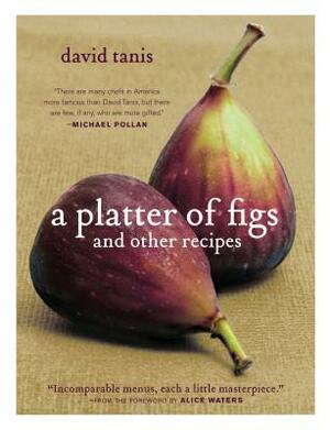 A Platter of Figs and Other Recipes by David Tanis