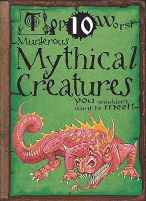 Murderous Mythical Creatures You Wouldn't Want to Meet! by Fiona MacDonald