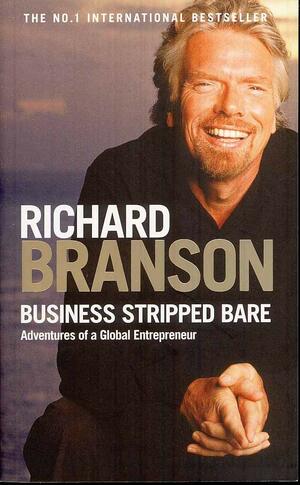 Business Stripped Bare: Adventures of a Global Entrepreneur by Richard Branson