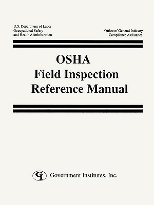 OSHA Field Inspection Reference Manual by Occupational Safety and Health Administr