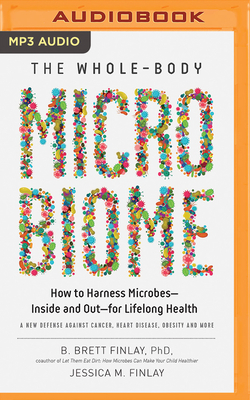 The Whole-Body Microbiome: How to Harness Microbes--Inside and Out--For Lifelong Health by Jessica M. Finlay, B. Brett Finlay