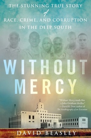 Without Mercy: The Stunning True Story of Race, Crime, and Corruption in the Deep South by David Beasley