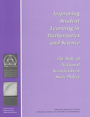 Improving Student Learning in Mathematics and Science: The Role of National Standards in State Policy by National Council of Teachers of Mathemat, Division of Behavioral and Social Scienc, National Research Council