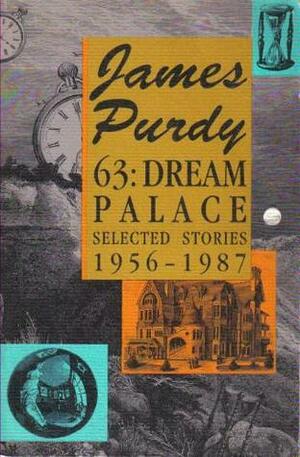 63, Dream Palace: Selected Stories, 1956-1987 by James Purdy
