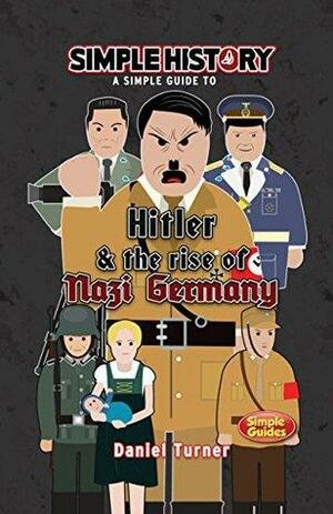 Simple History: Hitler & the Rise of Nazi Germany by Ruth Edgcumbe, Daniel Turner, Simple History