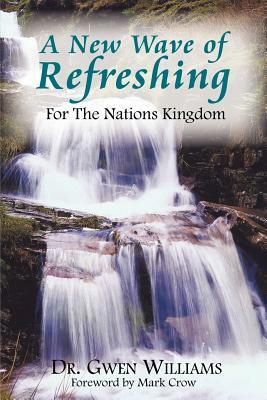 A New Wave of Refreshing: For The Nations Kingdom by Gwen Williams