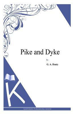 Pike and Dyke by G.A. Henty