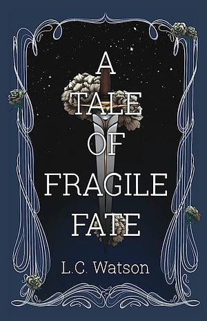 A Tale of Fragile Fate by L.C. Watson