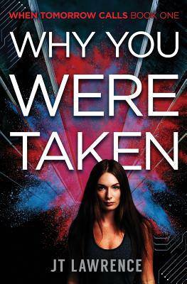 Why You Were Taken: A Futuristic Thriller by J.T. Lawrence