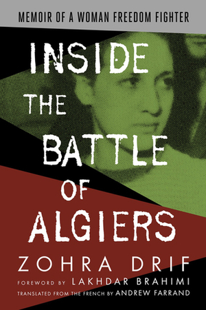 Inside the Battle of Algiers: Memoir of a Woman Freedom Fighter by Zohra Drif, Lakhdar Brahimi, Andrew G. Farrand