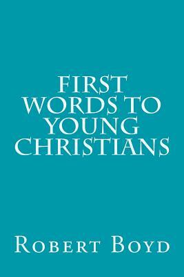 First Words to Young Christians by Robert Boyd
