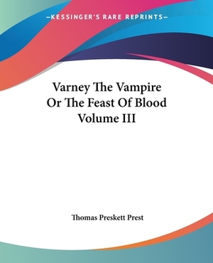 Varney The Vampire Or The Feast Of Blood Volume III by Thomas Preskett Prest