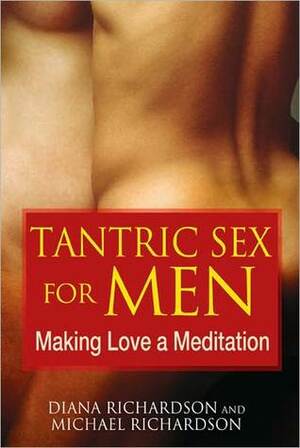 Tantric Sex for Men: Making Love a Meditation by Diana Richardson