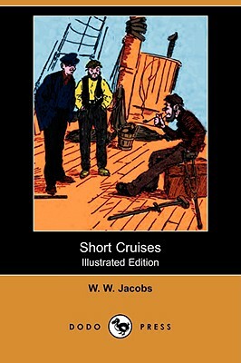 Short Cruises (Illustrated Edition) (Dodo Press) by W.W. Jacobs, William Wymark Jacobs