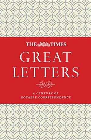 The Times Great Letters: A century of notable correspondence by James Owen, The Times