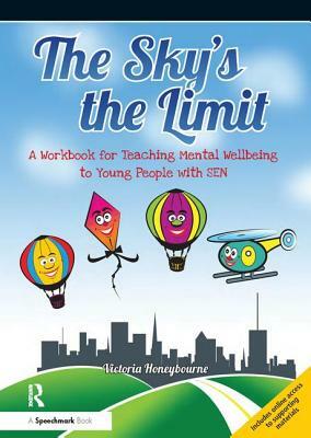 The Sky's the Limit: A Workbook for Teaching Mental Wellbeing to Young People with Sen by Victoria Honeybourne