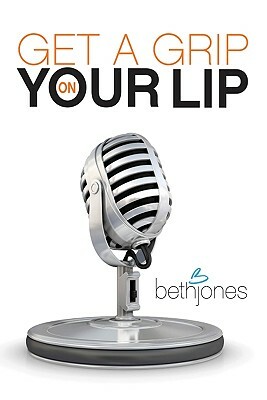 Get a Grip on Your Lip by Beth Jones
