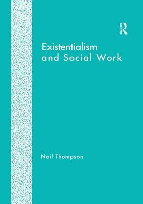 Existentialism and Social Work by Neil Thompson