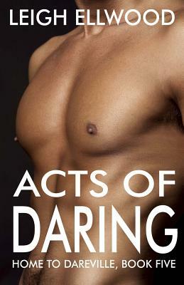 Acts of Daring by Leigh Ellwood
