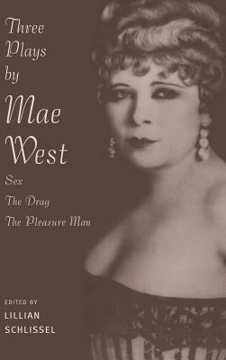 Three Plays by Mae West: Sex / The Drag / The Pleasure Man by Mae West