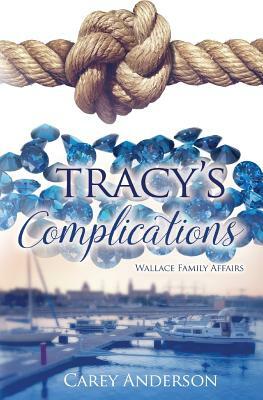 Wallace Family Affairs Volume I: Tracy's Complications by Carey Anderson