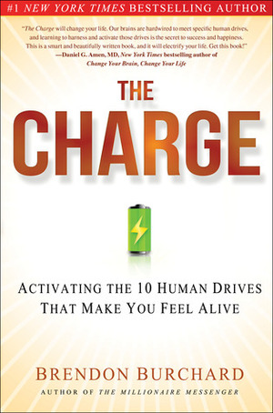 The Charge: Activating the 10 Human Drives That Make You Feel Alive by Brendon Burchard