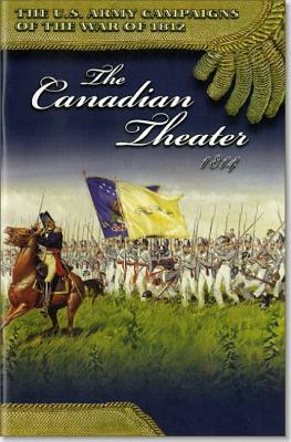 U.S. Army Campaigns of the War of 1812: The Canadian Theater 1814: The Canadian Theater 1814 by Richard V. Barbuto