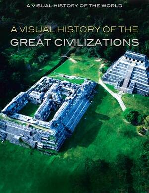 A Visual History of the Great Civilizations by Nicholas Faulkner