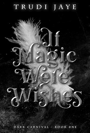 If Magic Were Wishes by Trudi Jaye