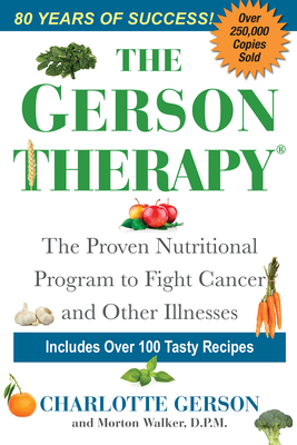 The Gerson Therapy: The Natural Nutritional Program to Fight Cancer and Other Illnesses by Charlotte Gerson, Morton Walker