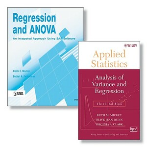 Regression and Anova: An Integrated Approach Using SAS Software + Applied Statistics: Analysis of Variance and Regression, Third Edition Set [With App by Ruth M. Mickey, Bethel A. Fetterman, Keith E. Muller