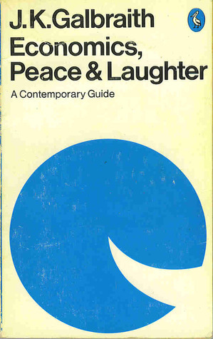 Economics Peace and Laughter: A Contemporary Guide (Pelican books) by John Kenneth Galbraith