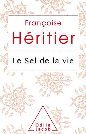 Le Sel de la vie by Françoise Héritier