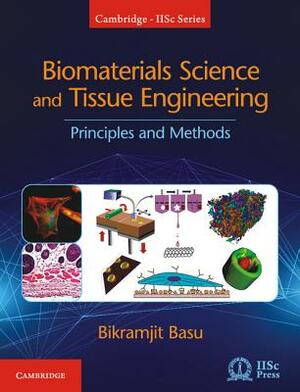 Biomaterials Science and Tissue Engineering: Principles and Methods by Bikramjit Basu