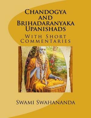 Chandogya and Brihadaranyaka Upanishads: With Short Commentaries by Swami Swahananda, Swami Nirmalananda, Swami Madhavananda